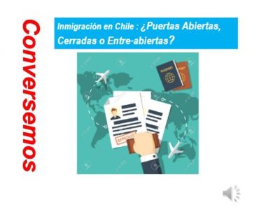 Chile: ¿Inmigración de Puertas Abiertas, Entre-abiertas, o Cerradas?